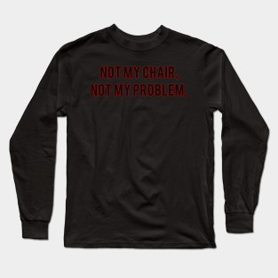 Not My Chair Long Sleeve T-Shirt